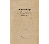 My Sober Story: A 30-Day Recovery Journal for Healing, Reflection & Growth