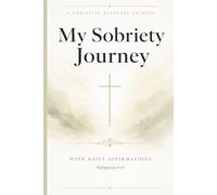 My Sobriety Journey: A 90-Day Christian Recovery Journal with Daily Affirmations, Scripture, Guided Prompts and Mood Tracker | Gift for Women and Men ... Walking Your Recovery Journey with God 6x9 PO