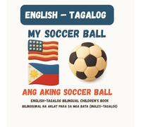 My Soccer Ball / Ang Aking Bola ng Putbol: English-Tagalog Bilingual Children's Book
