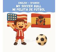 My Soccer Ball / Mi Pelota de Fútbol: English-Spanish Bilingual Children's Book