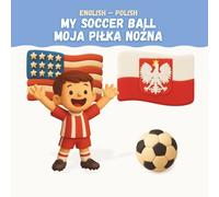 My Soccer Ball / Moja Piłka Nożna: English-Polish Bilingual Children's Book