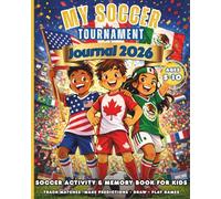 My Soccer Tournament Journal 2026: Activity & Memory Book for Kids: A Fun Soccer Activity & Memory Book for Kids | Track Matches, Make Predictions, ... & Create Tournament Memories (Ages 5-10)