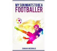 My son wants to be a footballer - Canaan McDonald - Createspace, 2017