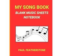 MY SONG BOOK: BLANK MUSIC SHEETS NOTEBOOK