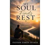 My Soul Finds Rest: Real People Real Lives Real Change Real God