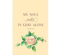 My Soul Rests in God Alone: Psalm 62:1 | Inspirational Bible Quote Scripture Notebook Diary | Christian Gift Journals For Men, Women, Teens and Students | Compact Handy Size