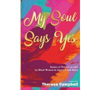 My Soul Says Yes: Stories of PowHer as told by Black Women in America and Africa
