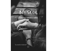 My soul. Vita tra amore e odio - Chianca Maria Carmela