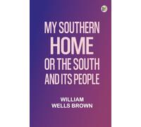My Southern Home: Or, the South and Its People