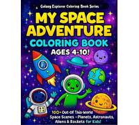 My Space Adventure Colouring Book Ages4-10!: 100+ Out-of-This-World Space Scenes - Planets, Astronauts, Aliens & Rockets for Kids!