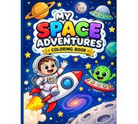 My Space Adventures Coloring Book: Fun and Easy Space Coloring Book for Kids Ages 4-8 with Astronauts, Rockets, Planets, Aliens and Outer Space Adventures
