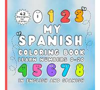 My Spanish Coloring Book: Numbers 0-20: A Fun Bilingual Coloring Book for Kids to Learn Numbers in English and Spanish