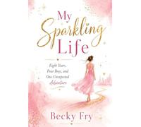 My Sparkling Life: Eight Years, Four Boys, One Unexpected Adventure