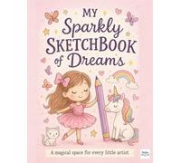 My Sparkly Sketchbook of Dreams, A magical space for every little artist: An Inspiring Drawing Book for Creative Kids, 105 blank pages 8.5" x 11" size
