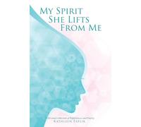 My Spirit She Lifts from Me: A Personal Collection of Experiences and Poetry