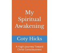 My Spiritual Awakening: A Yogi's Journey Toward Christ Consciousness