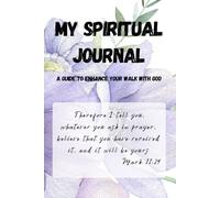 My Spiritual Journal: A Guide to Enhance Your Walk With God