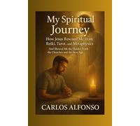 My Spiritual Journey How Jesus Rescued Me from Reiki, Tarot, the INA, the New Age, and Metaphysics: And Revealed to Me the Hidden Truth Behind the Churches, the New Age, and the End Times.