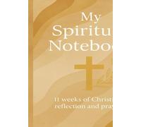 My Spiritual Notebook: weeks of Christian reflection and prayer