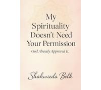 My Spirituality Doesn't Need Your Permission: God Already Approved It- A Spiritual Memoir of Freedom, Healing, and Divine Identity