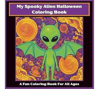 My Spooky Alien Halloween Coloring Book: A Fun Coloring Book For All Ages
