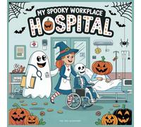 My Spooky Workplace: Hospital: A Fun and Fright-Free Coloring Adventure with Doctors, Nurses, and Ghostly Patients!