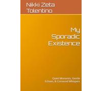 My Sporadic Existence: Quiet Moments, Gentle Echoes, & Cornered Whispers