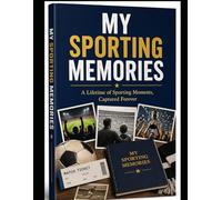 My Sporting Memories: A Keepsake Journal to Capture Your Favourite Sporting Moments, Matches, Stories & Photos - The Perfect Gift for Sports Fans