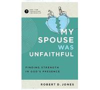 My Spouse Was Unfaithful: Finding Strength in God's Presence