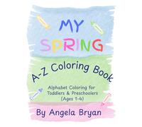 My Spring A-Z Coloring Book: Alphabet Coloring for Toddlers & Preschoolers (Ages 1-4)