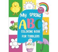 My Spring ABC Coloring Book for Toddlers: A Fun Spring-Themed Alphabet Coloring Activity Book with Simple, Bold Pictures for Ages 2-5