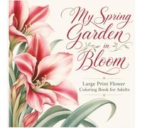 My Spring Garden in Bloom: Large Print Flower Coloring Book for Adults
