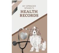 My Springer Spaniel's Health Records: Log book to track your pet puppy dog's vet visits and immunizations