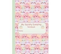 My Squishie Dumpling Notebook: For Doodles, Daydreams & Dumpling Adventures