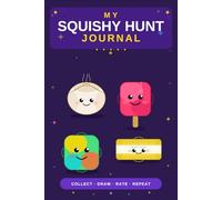 My Squishy Hunt Journal: Track, Draw & Rate Your Squishies | 100 Entries for Kids | Collect Needoh, Cube, Dumpling, Popsicle & Butter Squishies