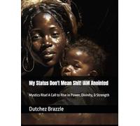 My Status Don't Mean Shit! IAM Anointed: Mystics Rise! A Call to Rise in Power, Divinity, & Strength