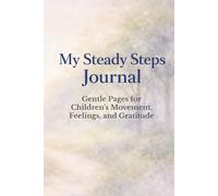 My Steady Steps Journal: Gentle Pages for Movement, Feelings, and Gratitude