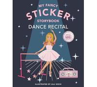 My Sticker Storybook: Dance Recital: 500+ Reusable Dress-up Sticker Book for Kids Ages 5-8: 2