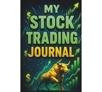 My Stock Trading Journal: Your Personal Trade Logbook: Track Performance, Strengthen Strategy & Grow in Stock, Crypto, and Forex Markets
