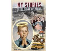 My Stories I Like to Tell: A Farm Boy Memoir