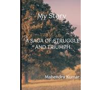 MY STORY: A SAGA OF STRUGGLE AND TRIUMPH