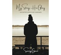 My Story, His Glory: His Faithfulness in My Darkness