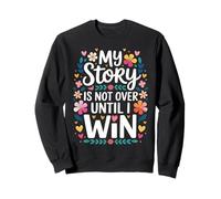 My Story Is Not Over Until I Win Strong Journey Mindset - Felpa