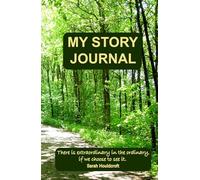 My Story Journal: Discover why your stories matter, and how to uncover the ones that shape your life, your legacy, and your work.