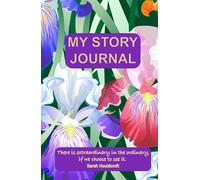 My Story Journal: Discover why your stories matter, and how to uncover the ones that shape your life, your legacy, and your work.