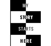 MY STORY STARTS HERE: Capture Moments, Embrace change,Write Your Story