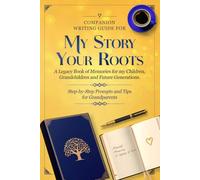 My Story, Your Roots: Grandparent's Guide to Writing a Legacy of Love