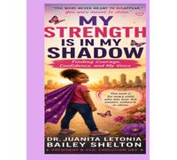 My Strength Is in My Shadow: Finding Courage, Confidence, and My Voice