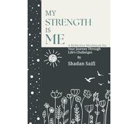 My Strength is “ME”: A Reflective Workbook to Build Resilience, Enhance Self-Awareness, and Design a Life of Purpose and Manifestation