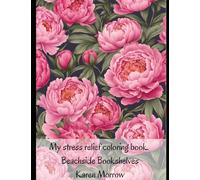 My stress relief floral coloring book.: Beachside Bookshelves Karen Morrow